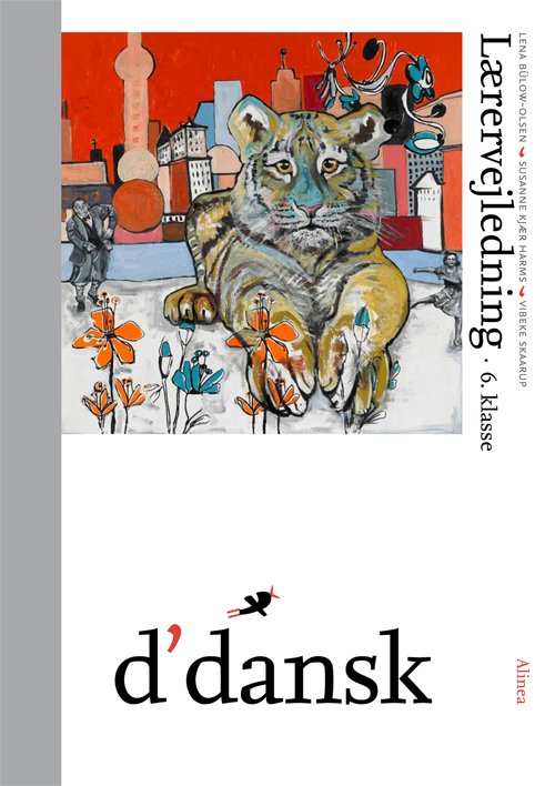 D'dansk: D'dansk, Lærervejledning, 6.kl - Lena Bülow-Olsen, Susanne Kjær Harms, Vibeke Skaarup - Bøger - Alinea - 9788723037497 - 28. september 2011