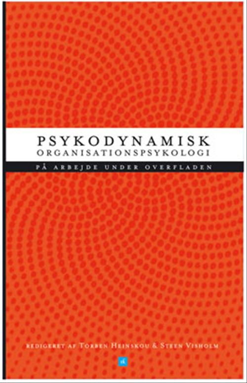 Cover for Annemette Hasselager; Bent Aage Jørgensen; Hanne Larsson; Henning Green; Kirsti Andersson; Klaus Stagis; Poula Jakobsen; Randi Luggin; Steen Visholm; Torben Heinskou; Ulla Charlotte Beck · Psykodynamisk organisationspsykologi (Sewn Spine Book) [1st edition] (2005)