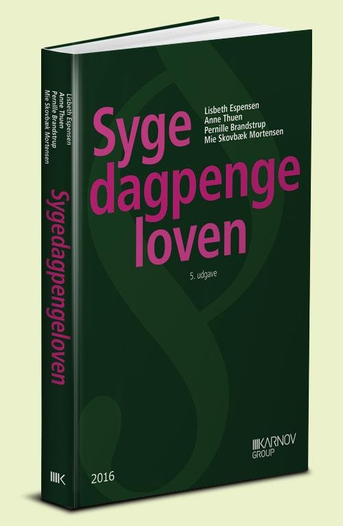 Cover for Lisbeth Espensen; Anne Thuen; Pernille Brandstrup; Mie Skovbæk Mortensen · Sygedagpengeloven (Sewn Spine Book) [5.º edición] (2016)
