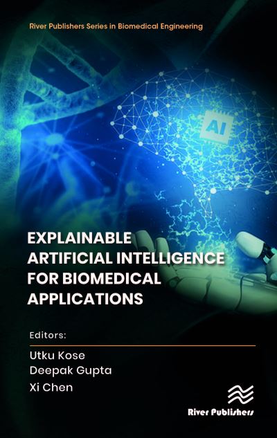 Explainable Artificial Intelligence for Biomedical Applications - River Publishers Series in Biomedical Engineering - - Bøger - River Publishers - 9788770228497 - 14. december 2023