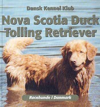 Racehunde i Danmark.: Nova Scotia duck tolling retriever - Anne Marie Henriksen - Kirjat - Atelier - 9788778574497 - maanantai 15. marraskuuta 2004