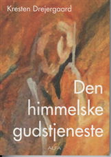 Den himmelske gudstjeneste - Kresten Drejergaard - Książki - Eksistensen - 9788791191497 - 8 maja 2008