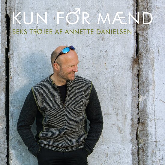 Cover for Annette Danielsen · Kun for mænd (Sewn Spine Book) [1th edição] (2013)