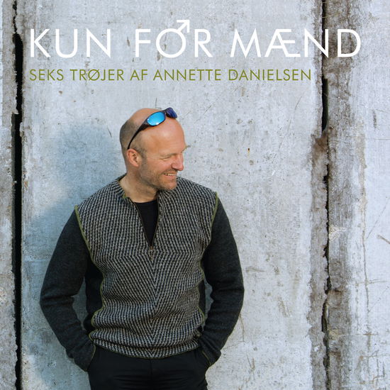 Cover for Annette Danielsen · Kun for mænd (Hæftet bog) [1. udgave] (2013)