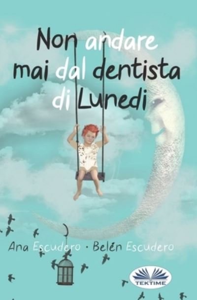 Cover for Belen Escudero · Non Andare Mai Dal Dentista Di Lunedi (Paperback Book) (2020)