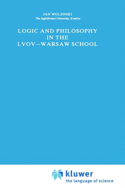 Cover for Jan Wolenski · Logic and Philosophy in the Lvov-Warsaw School - Synthese Library (Hardcover Book) [1989 edition] (1988)