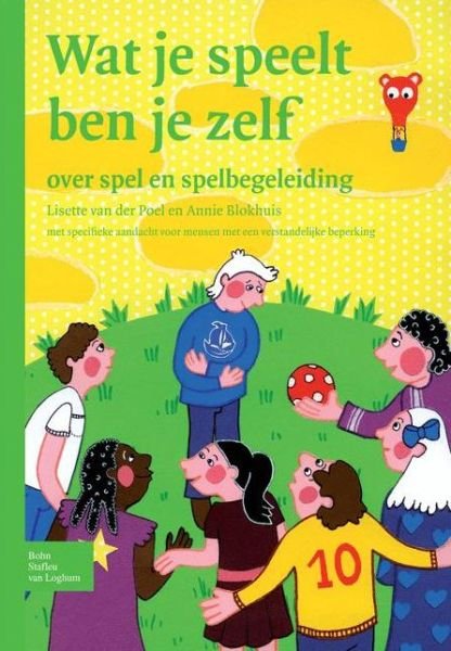 Cover for L Van Der Poel · Wat Je Speelt Ben Je Zelf: Over Spel En Spelbegeleiding Met Specifieke Aandacht Voor Mensen Met Een Verstandelijke Beperking (Pocketbok) [2008, Corr. 6th Printing 2010 edition] (2010)