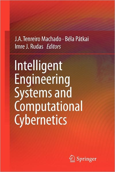 Intelligent Engineering Systems and Computational Cybernetics - J a Tenreiro Machado - Books - Springer - 9789048179497 - November 20, 2010