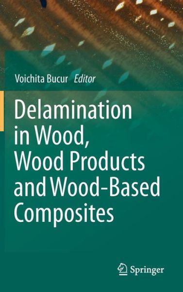 Voichita Bucur · Delamination in Wood, Wood Products and Wood-Based Composites (Hardcover Book) [2011 edition] (2010)