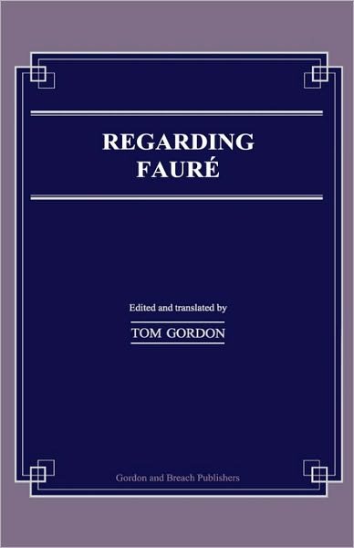 Regarding Faure - Musicology - Tom Gordon - Böcker - Taylor & Francis Ltd - 9789057005497 - 22 juli 1999