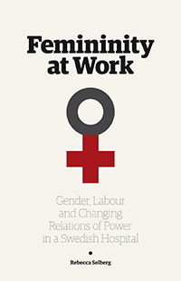 Cover for Rebecca Selberg · Femininity at work : gender, labour, and changing relations of power in a Swedish hospital (Paperback Book) (2012)