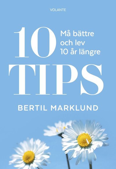 Cover for Bertil Marklund · 10 Tips : må bättre och lev 10 år längre (Gebundesens Buch) (2016)