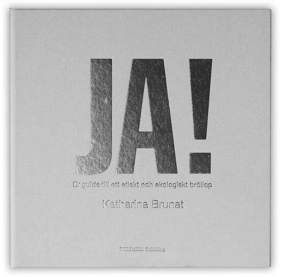 Cover for Katharina Brunat · JA! er guide till ett etiskt och ekologiskt bröllop (Hardcover Book) (2010)