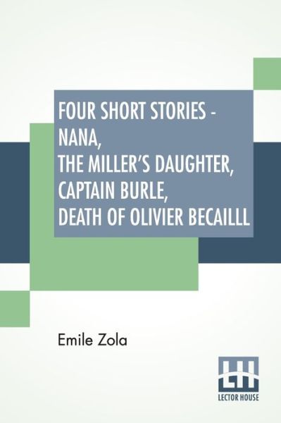 Cover for Emile Zola · Four Short Stories - Nana, The Miller's Daughter, Captain Burle, Death Of Olivier Becailll (Pocketbok) (2019)