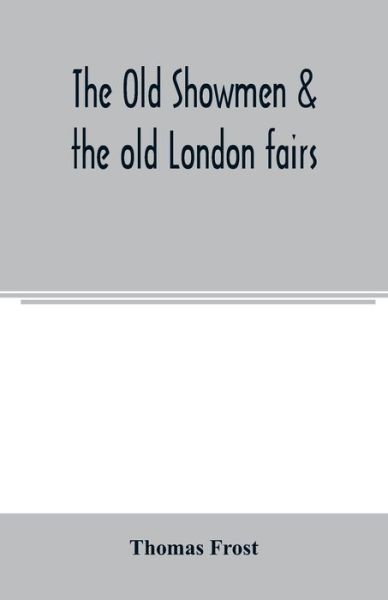 Cover for Thomas Frost · The Old showmen &amp; the old London fairs (Paperback Book) (2020)