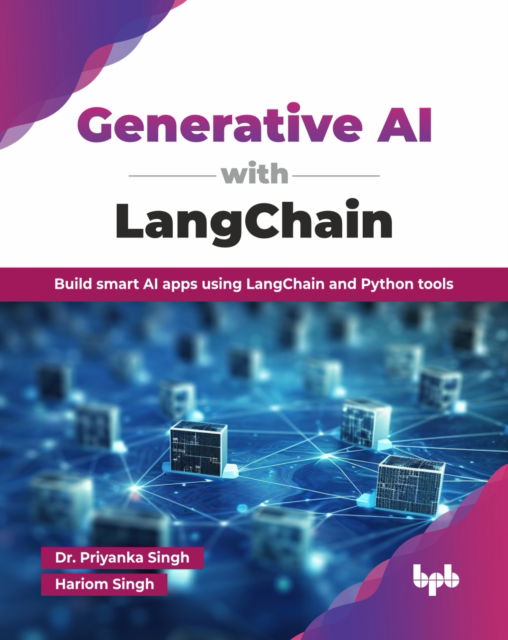 Generative AI with LangChain: Build smart AI apps using LangChain and Python tools - Priyanka Singh - Bøger - BPB Publications - 9789365896497 - 22. januar 2025