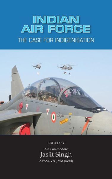 Cover for Jasjit Singh · Indian Air Force: the Case for Indigenisation (Inbunden Bok) (2013)