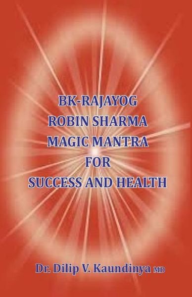 Cover for Dr Dilip V Kaundinya · BK - Rajayog, Robin Sharma Magic Mantra for Success and Health (Paperback Book) (2019)