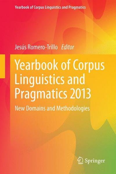 Jesus Romero Trillo · Yearbook of Corpus Linguistics and Pragmatics 2013: New Domains and Methodologies - Yearbook of Corpus Linguistics and Pragmatics (Hardcover Book) [2013 edition] (2013)