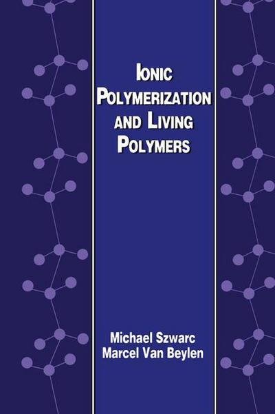 Cover for M. Szwarc · Ionic Polymerization and Living Polymers (Taschenbuch) [Softcover reprint of the original 1st ed. 1993 edition] (2012)