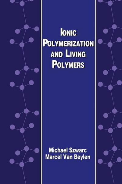 Ionic Polymerization and Living Polymers - M. Szwarc - Books - Springer - 9789401046497 - October 26, 2012