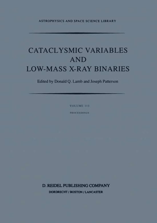 D Q Lamb · Cataclysmic Variables and Low-Mass X-Ray Binaries: Proceedings of the 7th North American Workshop held in Campbridge, Massachusetts, U.S.A., January 12-15, 1983 - Astrophysics and Space Science Library (Paperback Book) [Softcover reprint of the original 1st ed. 1985 edition] (2011)