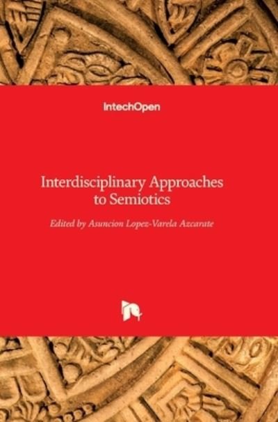 Cover for Asuncion Lopez-Varela Azcarate · Interdisciplinary Approaches to Semiotics (Hardcover Book) (2017)