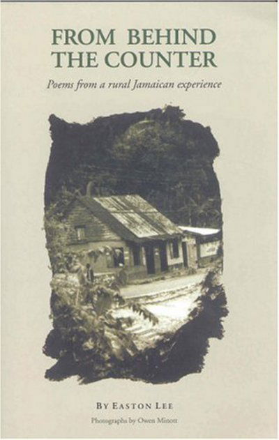 Cover for Easton Lee · Behind the Counter: Poems from a Rural Jamaican Experience (Hardcover Book) (2008)