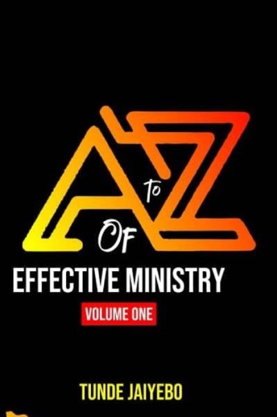 Cover for Tunde Jaiyebo · A to Z of Effective Ministry Volume One (Paperback Bog) (2021)
