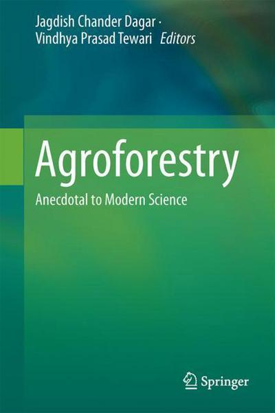 Agroforestry: Anecdotal to Modern Science - - Books - Springer Verlag, Singapore - 9789811076497 - April 24, 2018