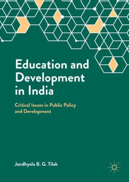 Cover for Jandhyala B.G. Tilak · Education and Development in India: Critical Issues in Public Policy and Development (Hardcover Book) [1st ed. 2018 edition] (2018)