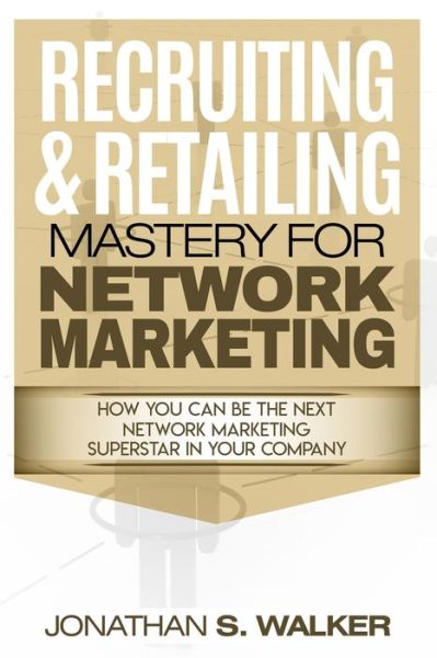 Cover for Jonathan S Walker · Network Marketing - Recruiting &amp; Retailing Mastery: Negotiation 101 (Paperback Book) (2023)