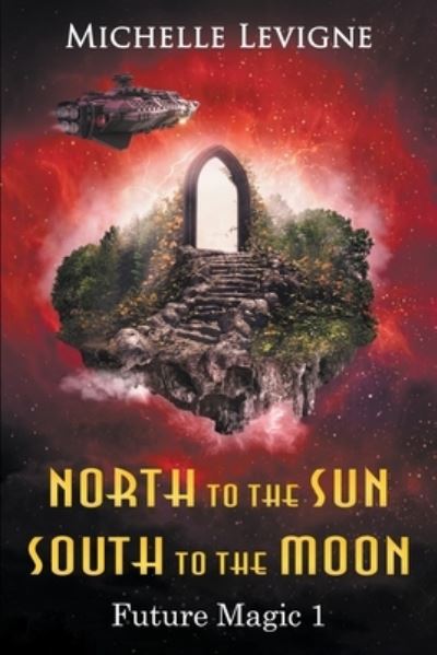 North to the Sun, South to the Moon - Future Magic - Michelle Levigne - Books - Writers Exchange E-Publishing - 9798201156497 - July 10, 2022