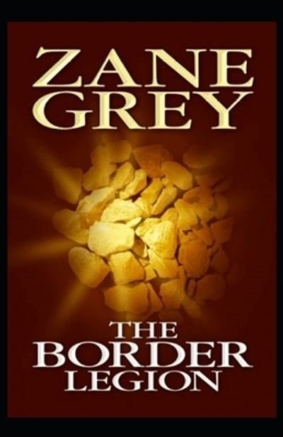 The Border Legion Annotated - Zane Grey - Livros - Independently Published - 9798462625497 - 23 de agosto de 2021