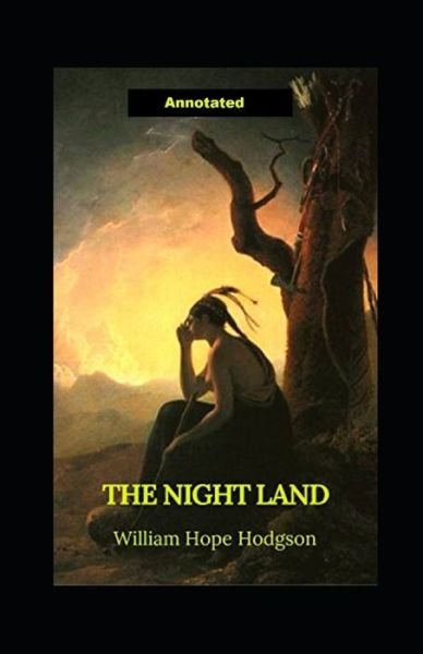 The Night Land Annotated - William Hope Hodgson - Böcker - Independently Published - 9798518580497 - 10 juni 2021