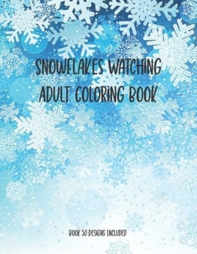 Cover for Chikku Publishing · Snowflakes Watching Adult Coloring Book, Book 50 Designs Included (Paperback Book) (2020)