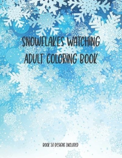 Cover for Chikku Publishing · Snowflakes Watching Adult Coloring Book, Book 50 Designs Included (Taschenbuch) (2020)