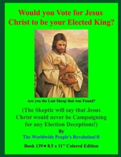 Would you Vote for Jesus Christ to be your Elected King? - Worldwide People's Revolution! - Bøker - Independently Published - 9798560789497 - 8. november 2020