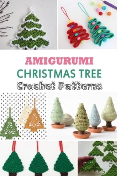 Amigurumi Christmas Tree Crochet Patterns - Monica Taylor - Books - Independently Published - 9798571413497 - November 26, 2020