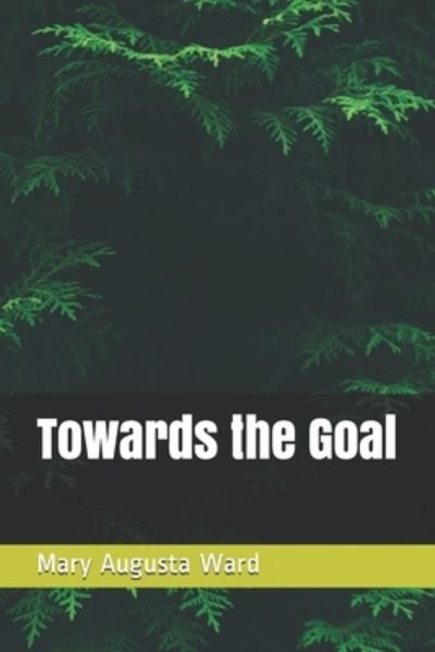 Cover for Mary Augusta Ward · Towards the Goal (Paperback Book) (2020)