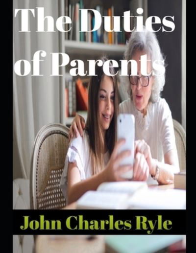 Cover for J C Ryle · The Duties of Parents (annotated) (Paperback Book) (2020)