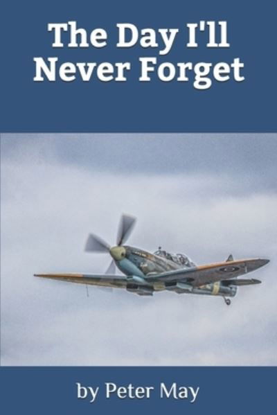 The Day I'll Never Forget - Peter May - Bøger - Independently Published - 9798595509497 - 20. januar 2021