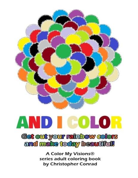 And I Color - Christopher Conrad - Books - Independently Published - 9798603620497 - January 24, 2020