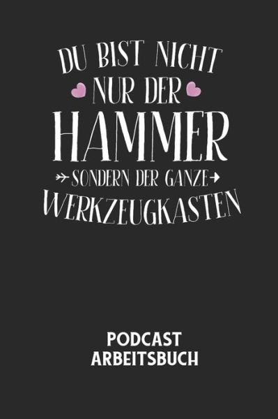 Cover for Podcast Planer · DU BIST NICHT NUR DER HAMMER SONDERN DER GANZE WERKZEUGKASTEN - Podcast Arbeitsbuch (Paperback Bog) (2020)