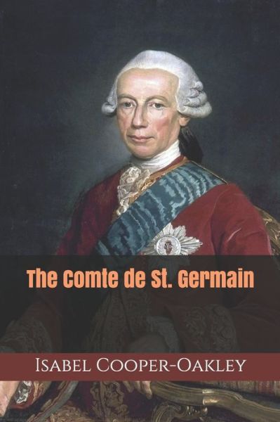 The Comte de St. Germain - Triamazikamno Editions - Isabel Cooper-Oakley - Książki - Independently Published - 9798604920497 - 28 stycznia 2020