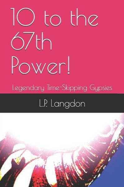 10 to the 67th Power! - L P Langdon - Bøger - Independently Published - 9798625231497 - 12. juni 2020