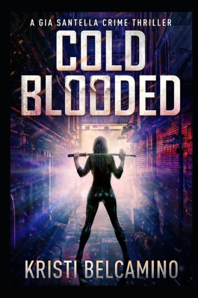 Cover for Kristi Belcamino · Cold Blooded - Gia Santella Crime Thriller (Paperback Book) (2020)