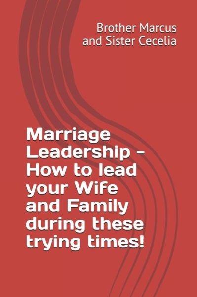 Cover for Sister Cecelia · Marriage Leadership - How to lead your Wife and Family during these trying times! (Taschenbuch) (2020)