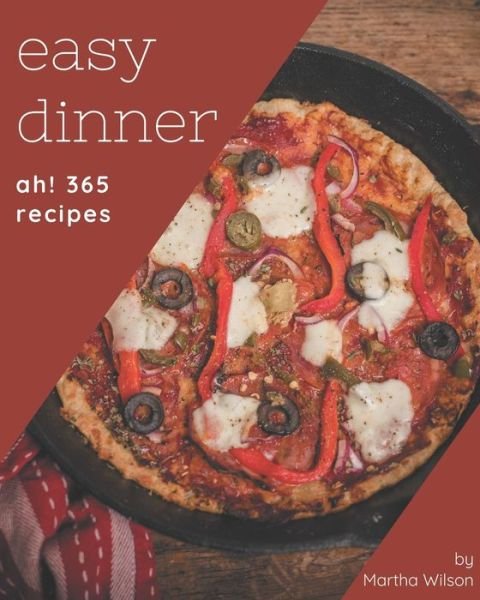 Cover for Martha Wilson · Ah! 365 Easy Dinner Recipes (Paperback Book) (2020)