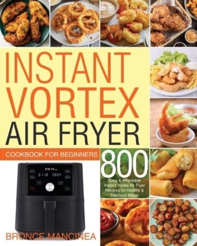 Cover for Bronce Mancinea · Instant Vortex Air Fryer Cookbook for Beginners (N/A) (2020)